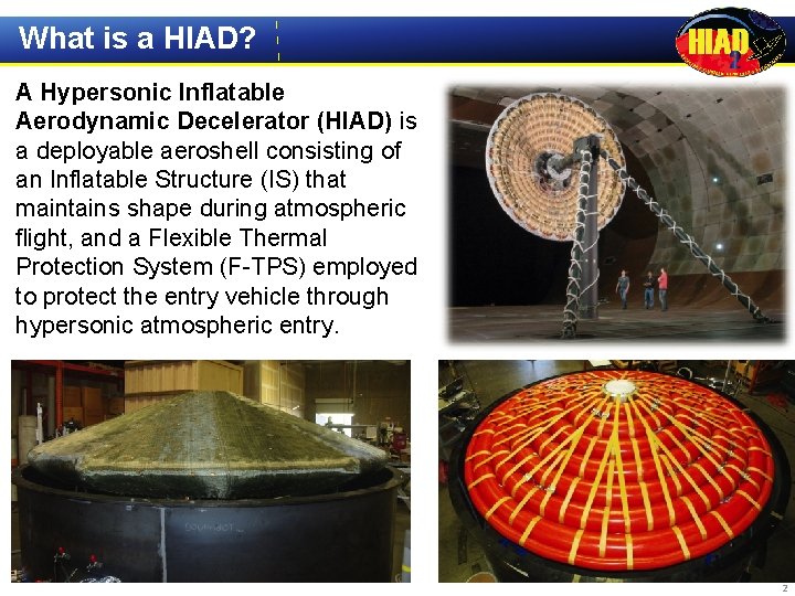 What is a HIAD? A Hypersonic Inflatable Aerodynamic Decelerator (HIAD) is a deployable aeroshell