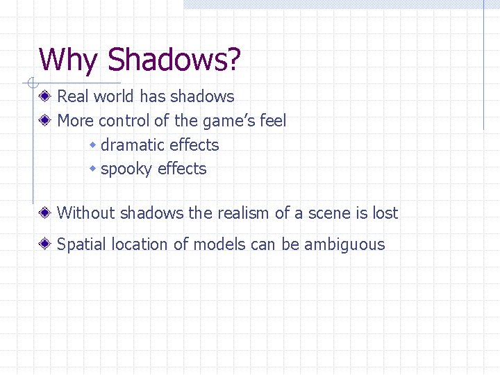 Why Shadows? Real world has shadows More control of the game’s feel w dramatic