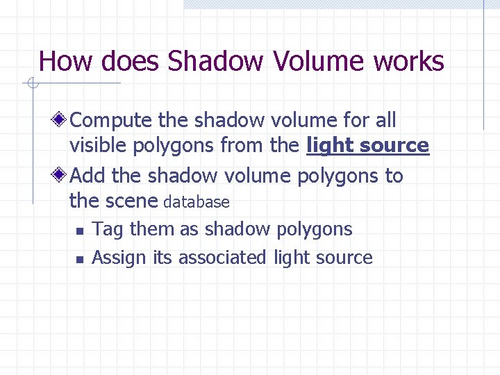 How does Shadow Volume works Compute the shadow volume for all visible polygons from