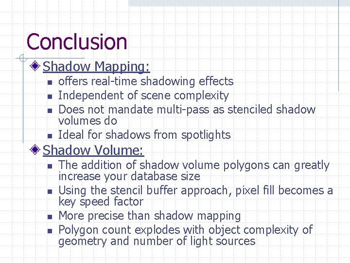 Conclusion Shadow Mapping: n n offers real-time shadowing effects Independent of scene complexity Does
