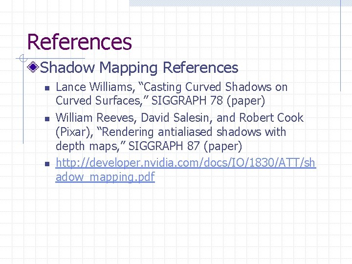 References Shadow Mapping References n n n Lance Williams, “Casting Curved Shadows on Curved