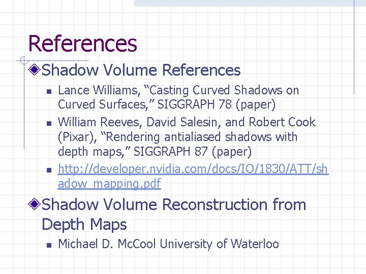 References Shadow Volume References n n n Lance Williams, “Casting Curved Shadows on Curved