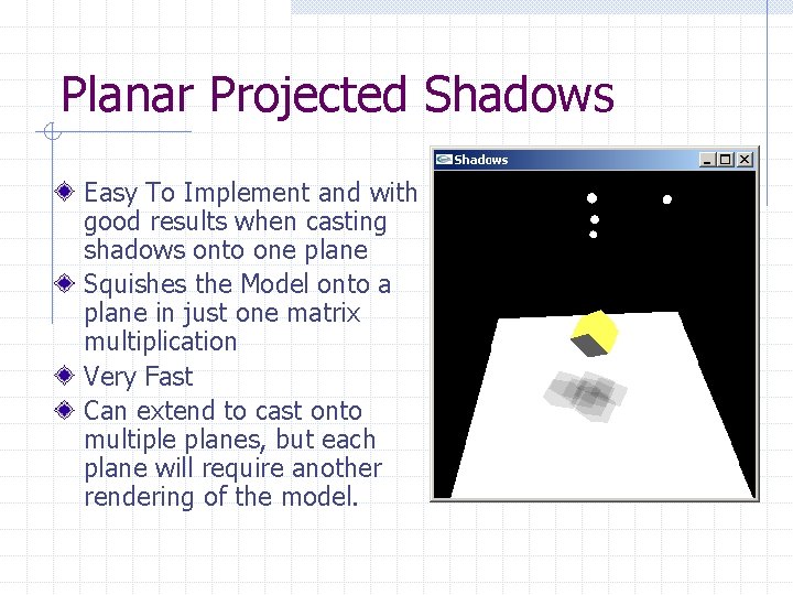 Planar Projected Shadows Easy To Implement and with good results when casting shadows onto