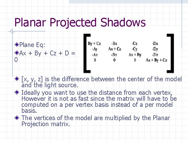 Planar Projected Shadows 0 Plane Eq: Ax + By + Cz + D =