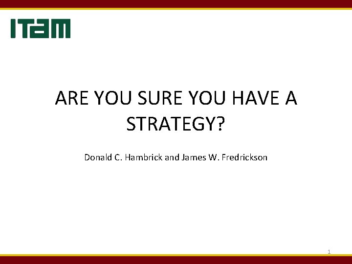 ARE YOU SURE YOU HAVE A STRATEGY? Donald C. Hambrick and James W. Fredrickson