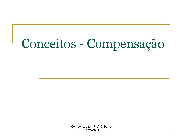 Conceitos - Compensação - Prof. Gilberto Shinyashiki 1 