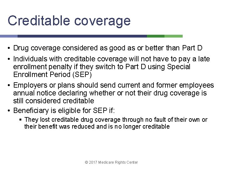 Creditable coverage • Drug coverage considered as good as or better than Part D