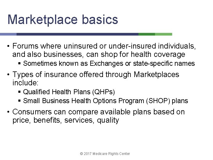 Marketplace basics • Forums where uninsured or under-insured individuals, and also businesses, can shop