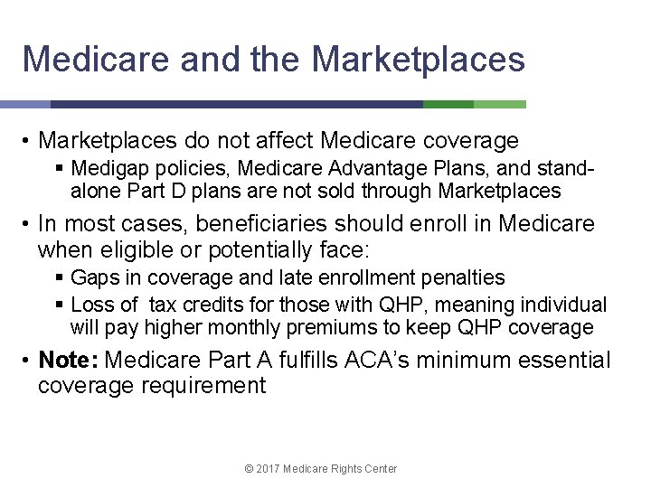 Medicare and the Marketplaces • Marketplaces do not affect Medicare coverage § Medigap policies,