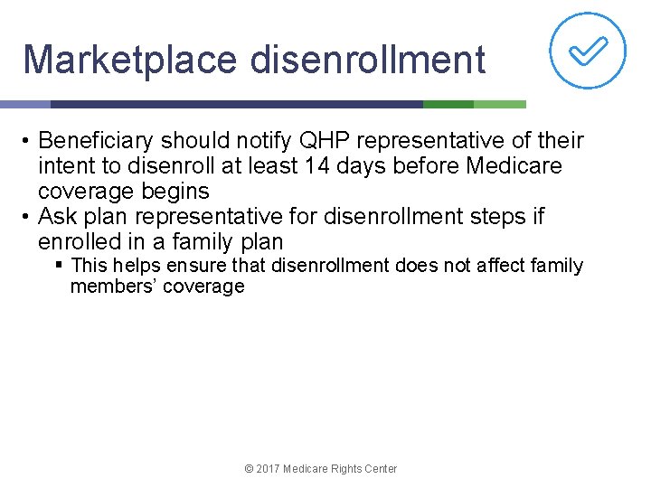 Marketplace disenrollment • Beneficiary should notify QHP representative of their intent to disenroll at