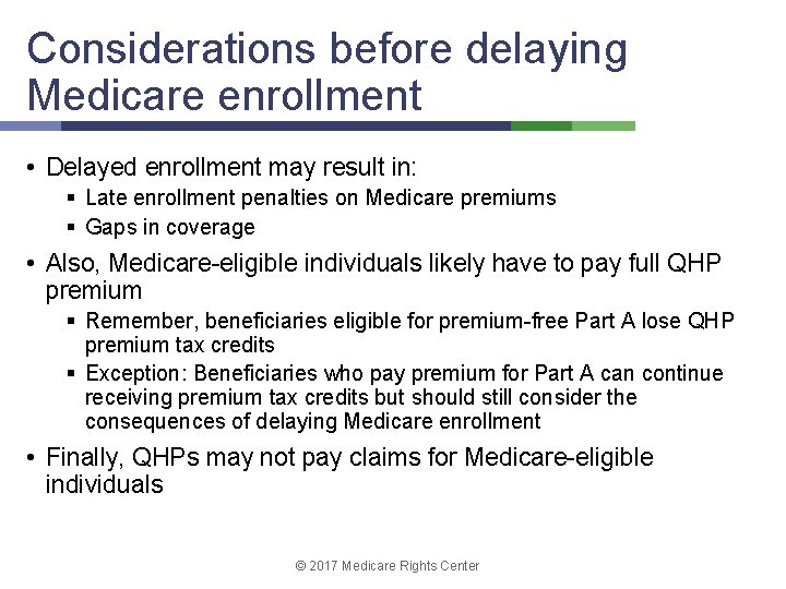 Considerations before delaying Medicare enrollment • Delayed enrollment may result in: § Late enrollment