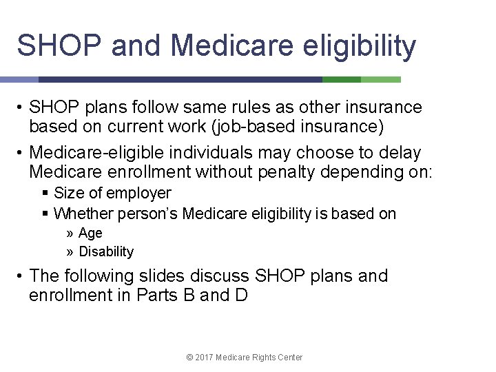 SHOP and Medicare eligibility • SHOP plans follow same rules as other insurance based