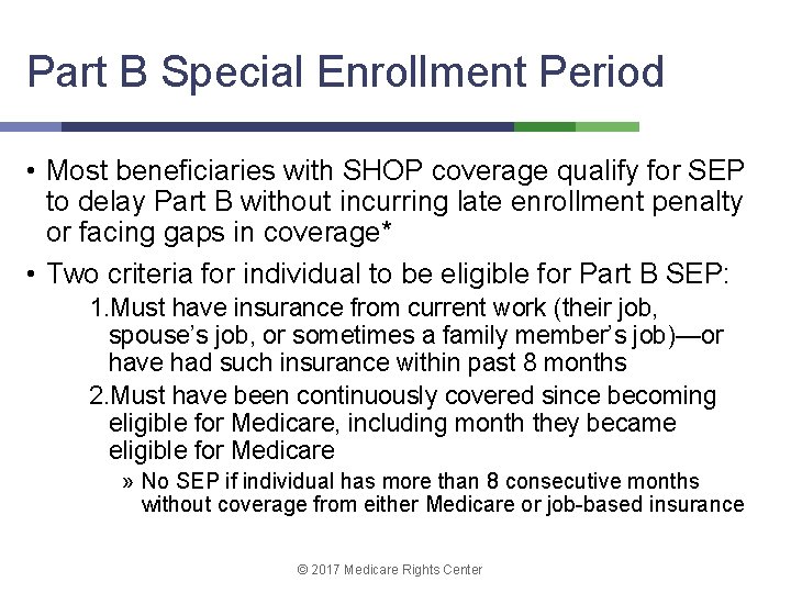 Part B Special Enrollment Period • Most beneficiaries with SHOP coverage qualify for SEP