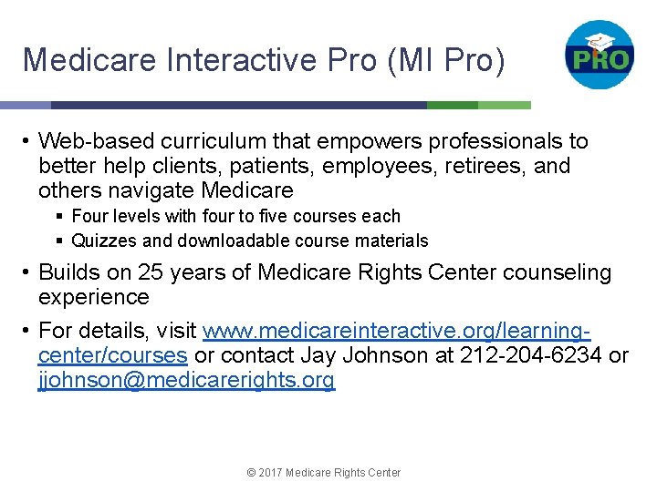 Medicare Interactive Pro (MI Pro) • Web-based curriculum that empowers professionals to better help