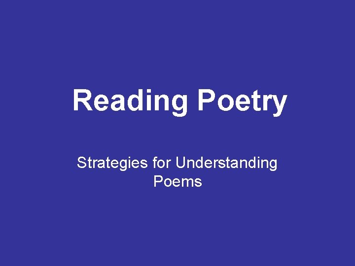 Reading Poetry Strategies for Understanding Poems 