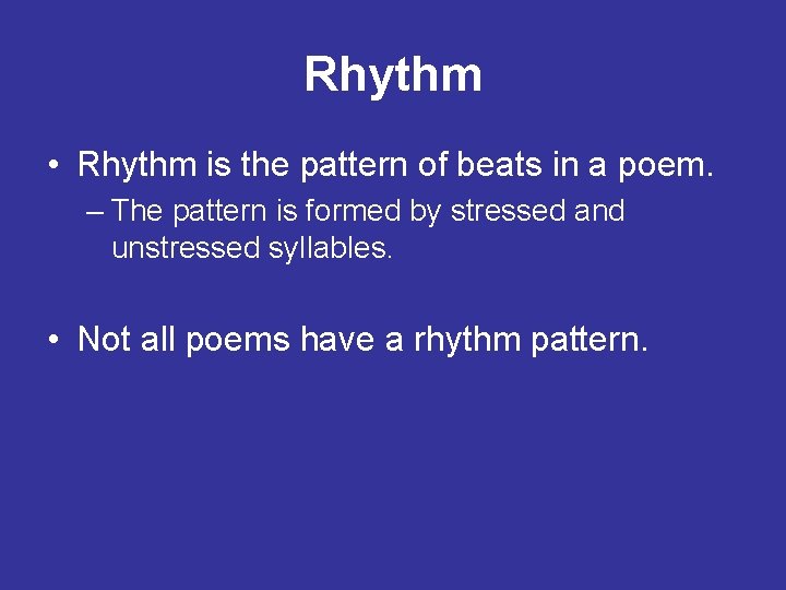 Rhythm • Rhythm is the pattern of beats in a poem. – The pattern