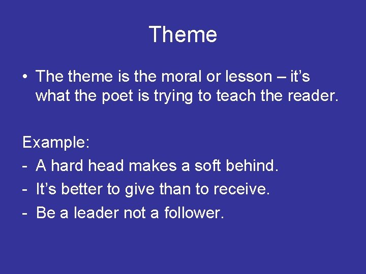 Theme • The theme is the moral or lesson – it’s what the poet