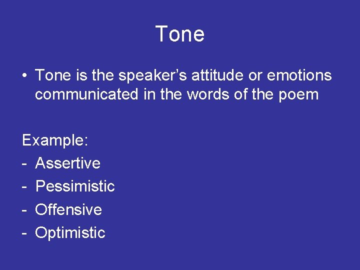 Tone • Tone is the speaker’s attitude or emotions communicated in the words of