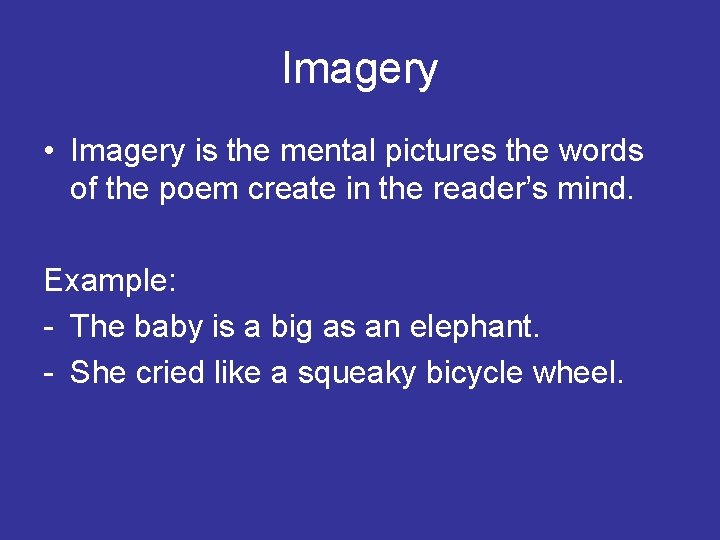 Imagery • Imagery is the mental pictures the words of the poem create in