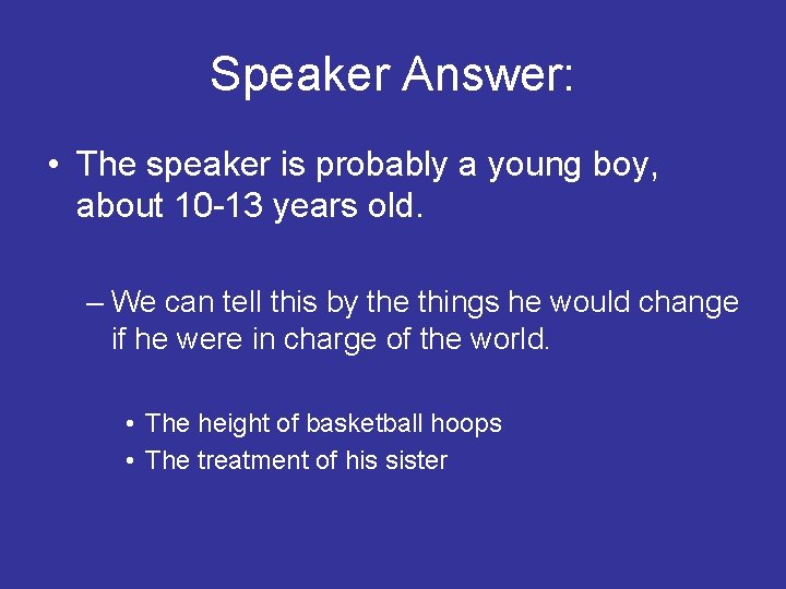 Speaker Answer: • The speaker is probably a young boy, about 10 -13 years