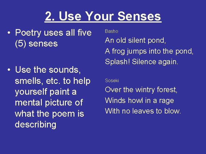 2. Use Your Senses • Poetry uses all five (5) senses • Use the