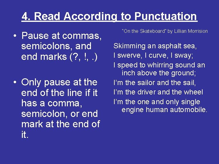 4. Read According to Punctuation • Pause at commas, semicolons, and end marks (?