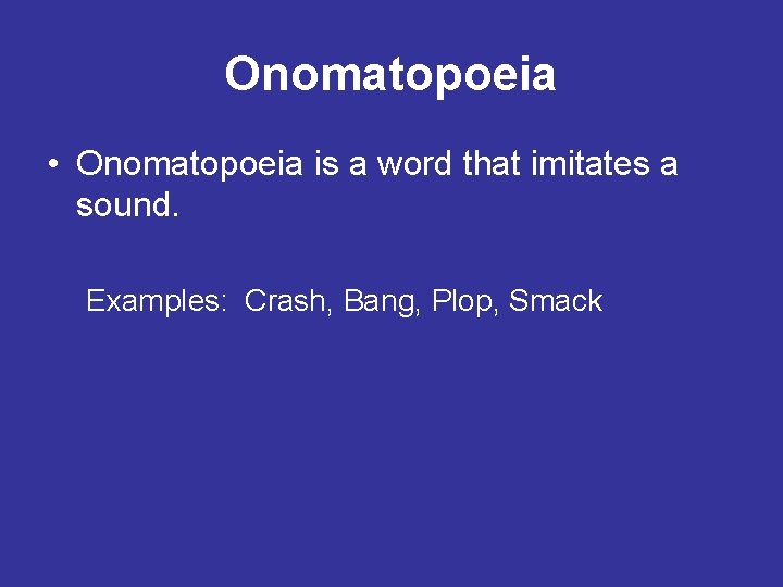 Onomatopoeia • Onomatopoeia is a word that imitates a sound. Examples: Crash, Bang, Plop,