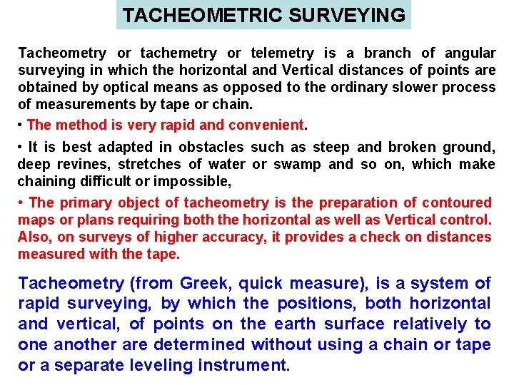 TACHEOMETRIC SURVEYING Tacheometry or tachemetry or telemetry is a branch of angular surveying in