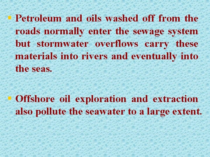 § Petroleum and oils washed off from the roads normally enter the sewage system