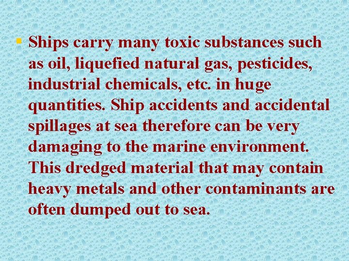 § Ships carry many toxic substances such as oil, liquefied natural gas, pesticides, industrial