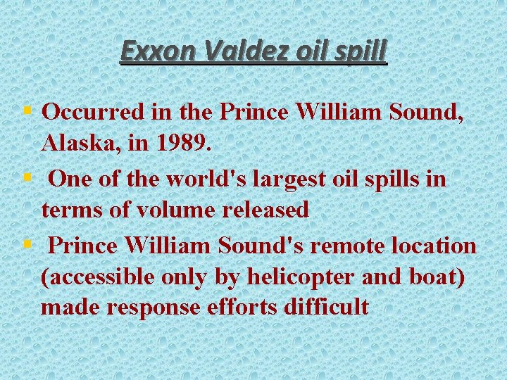 Exxon Valdez oil spill § Occurred in the Prince William Sound, Alaska, in 1989.