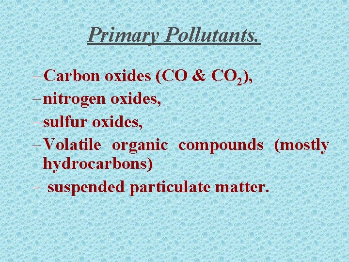 Primary Pollutants. – Carbon oxides (CO & CO 2), – nitrogen oxides, – sulfur