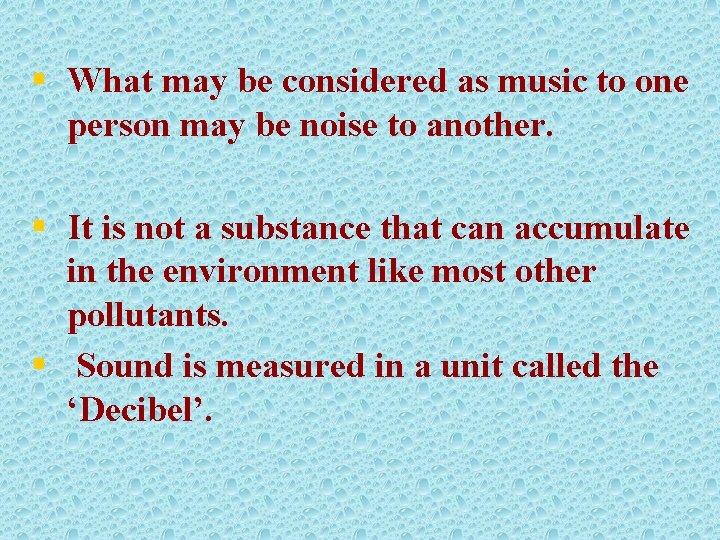 § What may be considered as music to one person may be noise to