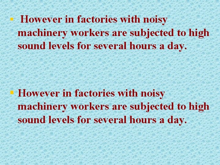 § However in factories with noisy machinery workers are subjected to high sound levels