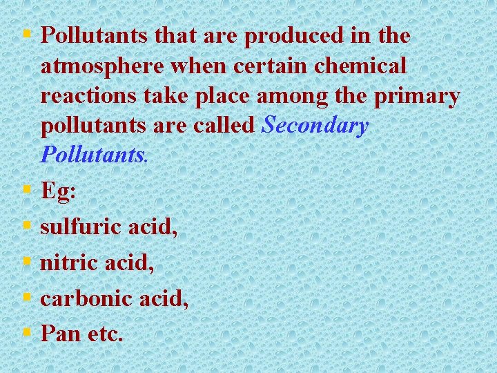 § Pollutants that are produced in the atmosphere when certain chemical reactions take place