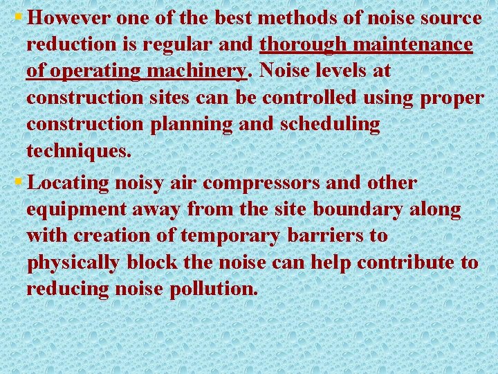 § However one of the best methods of noise source reduction is regular and