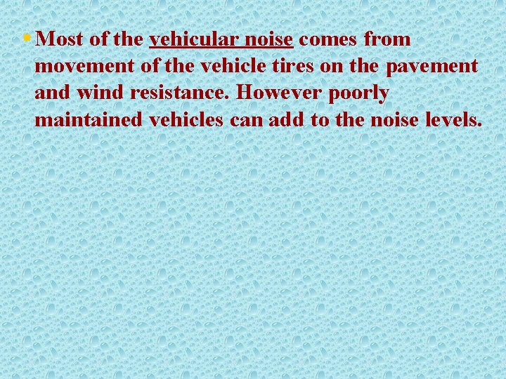 § Most of the vehicular noise comes from movement of the vehicle tires on