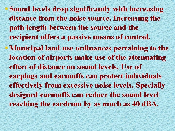 § Sound levels drop significantly with increasing distance from the noise source. Increasing the