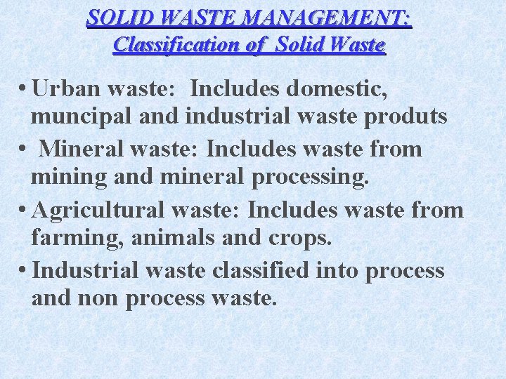 SOLID WASTE MANAGEMENT: Classification of Solid Waste • Urban waste: Includes domestic, muncipal and