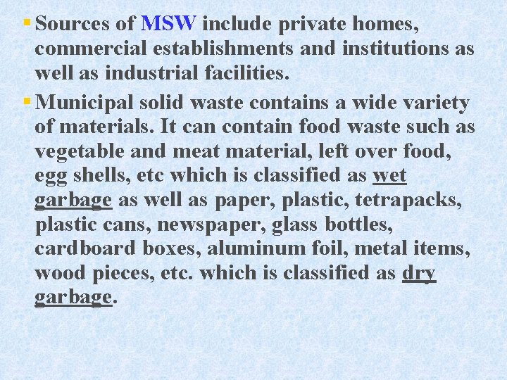 § Sources of MSW include private homes, commercial establishments and institutions as well as