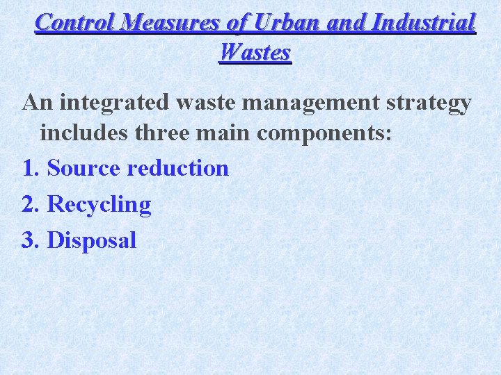 Control Measures of Urban and Industrial Wastes An integrated waste management strategy includes three