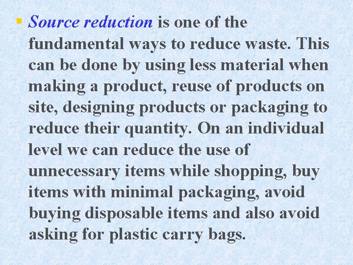 § Source reduction is one of the fundamental ways to reduce waste. This can
