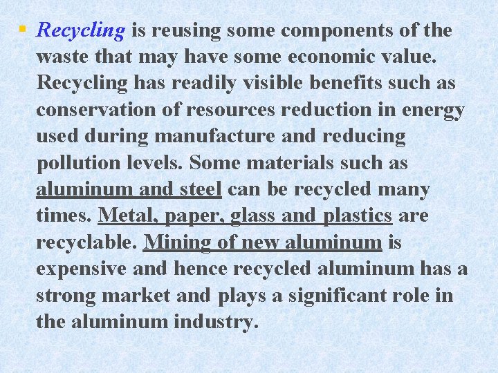 § Recycling is reusing some components of the waste that may have some economic