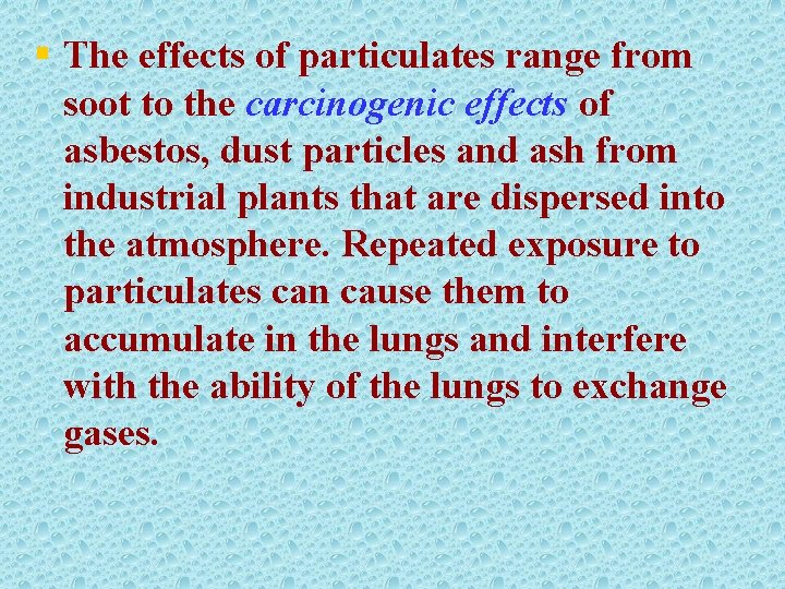 § The effects of particulates range from soot to the carcinogenic effects of asbestos,