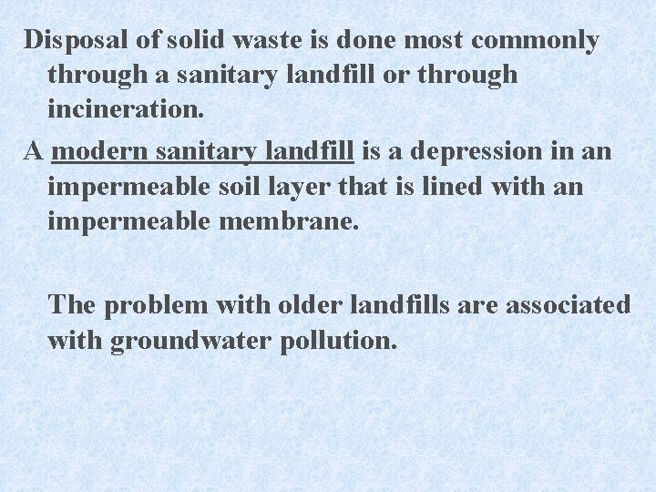 Disposal of solid waste is done most commonly through a sanitary landfill or through
