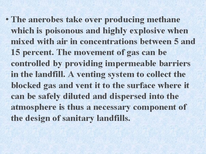  • The anerobes take over producing methane which is poisonous and highly explosive