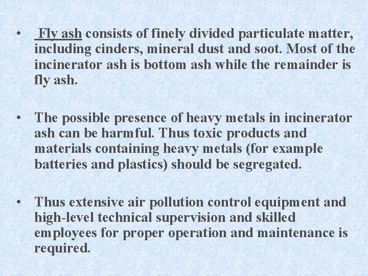  • Fly ash consists of finely divided particulate matter, including cinders, mineral dust