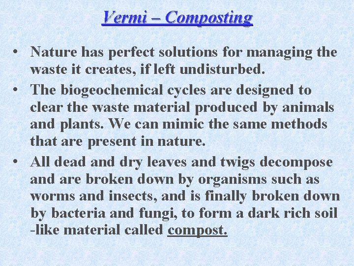 Vermi – Composting • Nature has perfect solutions for managing the waste it creates,