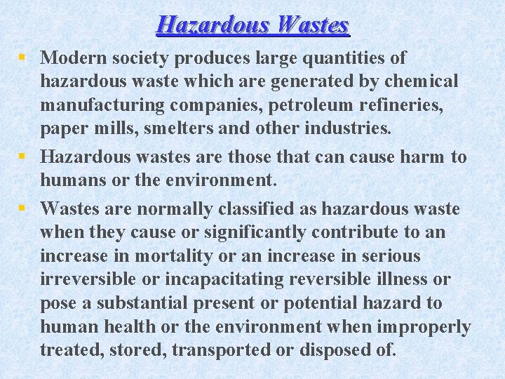 Hazardous Wastes § Modern society produces large quantities of hazardous waste which are generated