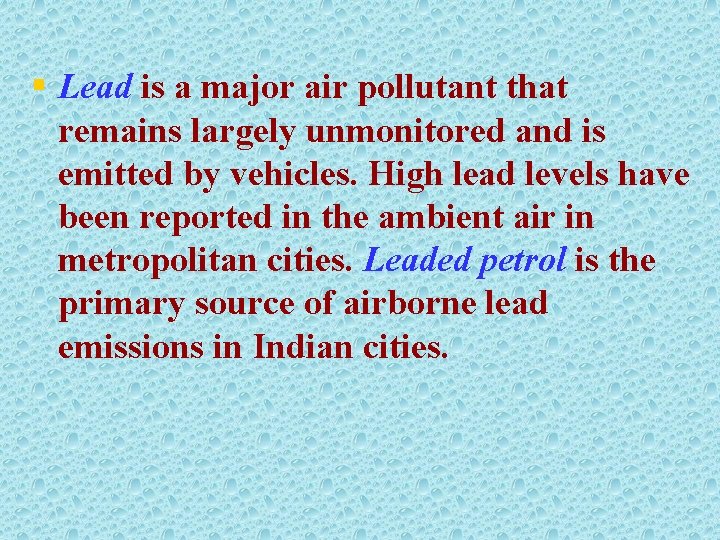 § Lead is a major air pollutant that remains largely unmonitored and is emitted